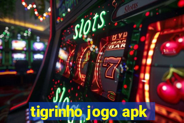 tigrinho jogo apk